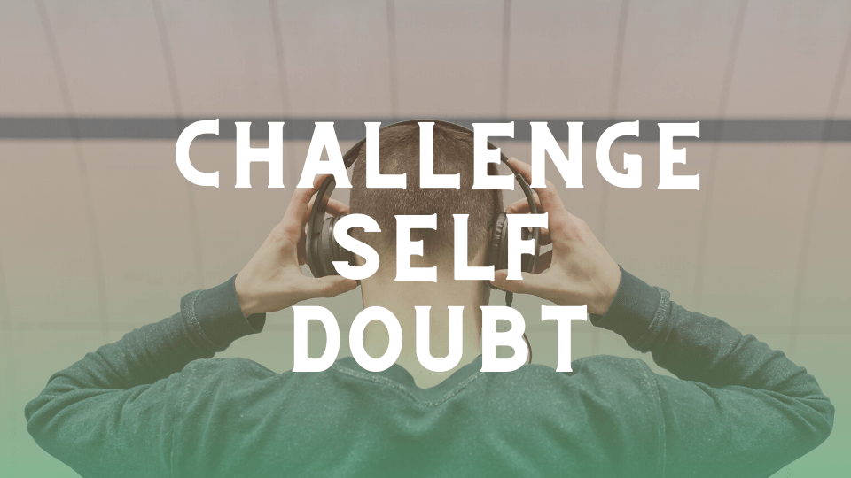 Challenge Self Doubt